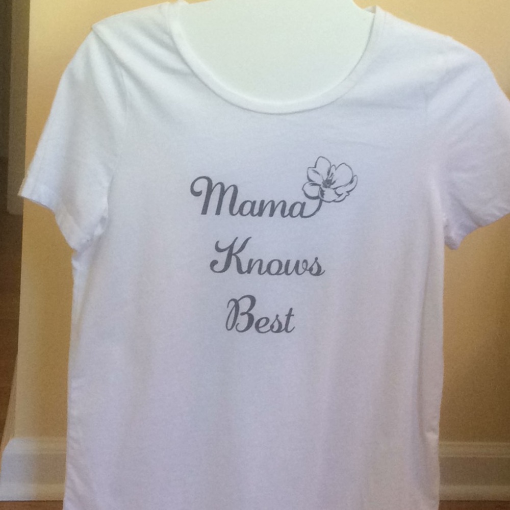 White T-shirt.   Mama knows best